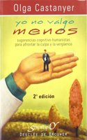 Yo No Valgo Menos: Sugerencias Cognitivo-Humanistas Para Afrontar La Culpa y La Verg'uenza