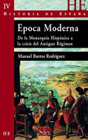Epoca Moderna: de La Monarquia Hispanica a la Crisis del Antiguo Regimen