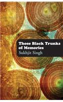 Those Black Trunks of Memories