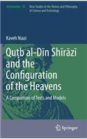 Quṭb al-Dīn Shīrāzī and the Configuration of the Heavens: A Comparison of Texts and Models(35 Archimedes)