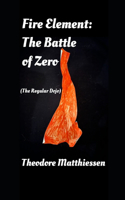 Fire Element: The Battle Of Zero: (The Regular Dojo)