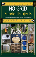 NO GRID Survival Projects, Transformative Projects for Living Without Limits: Essential Techniques and DIY Projects for Sustainable Living and Long-Term Survival