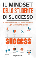 Mindset dello Studente di Successo: Come Prendere 30 e Lode e superare ogni esame senza stress