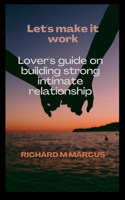 Let's Make It Work: Lover's guide on building strong partners relationship