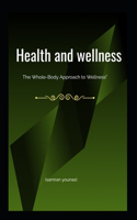 Health and Wellness: The Whole-Body Approach to Wellness