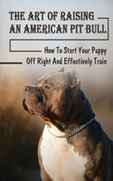 The Art Of Raising An American Pit Bull