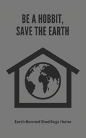 Be A Hobbit, Save The Earth: Earth-Bermed Dwellings Home: Earth Sheltered Greenhouse