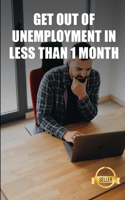 Get out of unemployment in less than 1 month