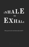 Inhale to Exhale