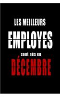 Les Meilleurs Employes sont nés en Décembre carnet de notes: Carnet de note pour les Employes nés en Décembre cadeaux pour un ami, une amie, un collègue ou un collègue, quelqu'un de la famille né en Décembre