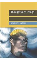 Thoughts are Things