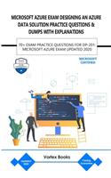 Microsoft Azure Exam Dp-201: Designing an Azure Data Solution Practice Questions & Dumps with Explanations: 70+ Exam Practice Questions for Dp-201: Microsoft Azure Exam Updated 