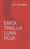 Erick Tras La Luna Roja