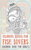Hilarious Scenes for Fish Lovers - Coloring Book for adults
