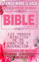 Spanish Bible Word Search (Sopa de letras de la Biblia) 120 Versos bíblicos de fe, oración y adoración (Faith, Prayer and Wordship) Large Print - Letra Grande Para adultos Vol. 1