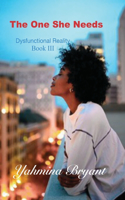 The One She Needs: (3 Dysfunctional Reality)
