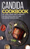 Candida Cookbook: 40+Stew, Roast and Casserole recipes for a healthy and balanced Candida diet