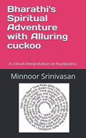 Bharathi's Spiritual Adventure with Alluring cuckoo: A critical interpretation on Kuyilpaattu.