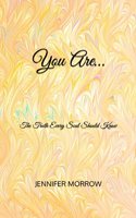You Are...: The Truth Every Soul Should Know