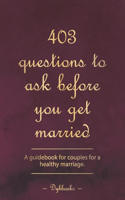 403 questions to ask before you get married: A guidebook for couples for a healthy marriage.