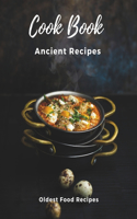 Ancient Recipes Cookbook - Rediscovering the World's Oldest Recipes: A Chef's Journey Through Millennia of Global Cuisine
