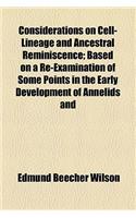 Considerations on Cell-Lineage and Ancestral Reminiscence Volume 11; Based on a Re-Examination of Some Points in the Early Development of Annelids and: (English)
