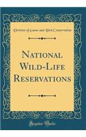 National Wild-Life Reservations (Classic Reprint)
