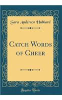 Catch Words of Cheer (Classic Reprint)