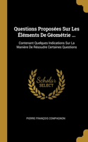 Questions Proposées Sur Les Éléments De Géométrie ...: Contenant Quelques Indications Sur La Manière De Résoudre Certaines Questions
