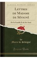 Lettres de Madame de Sévigné, Vol. 3: de Sa Famille Et de Ses Amis (Classic Reprint)