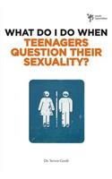 What Do I Do When Teenagers Question Their Sexuality?
