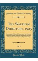 The Waltham Directory, 1925, Vol. 2: Containing a General Directory of the Citizens, Numerical House Directory, Business Directory, City and County Register, Map of the City (Classic Reprint)