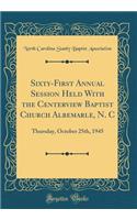 Sixty-First Annual Session Held With the Centerview Baptist Church Albemarle, N. C: Thursday, October 25th, 1945 (Classic Reprint)