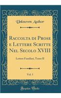 Raccolta di Prose e Lettere Scritte Nel Secolo XVIII, Vol. 3: Lettere Familiari, Tomo II (Classic Reprint)