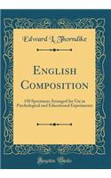 English Composition: 150 Specimens Arranged for Use in Psychological and Educational Experiments (Classic Reprint): 150 Specimens Arranged for Use in Psychological and Educational Experiments (Classic Reprint)