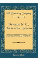 Durham, N. C., Directory, 1909-10: Containing a General and Business Directory, a Guide to the Street of Durham, N. C., Together With Much Useful Information Classified as Miscellaneous (Classic Reprint)