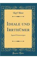 Ideale Und IrrthÃ¼mer: Jugend-Erinnerungen (Classic Reprint)