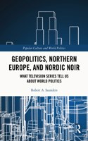 Geopolitics, Northern Europe, and Nordic Noir