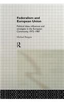 Federalism and European Union: Political Ideas, Influences, and Strategies in the European Community 1972-1986