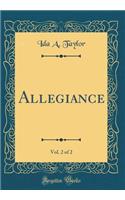 Allegiance, Vol. 2 of 2 (Classic Reprint)