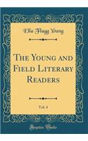 The Young and Field Literary Readers, Vol. 4 (Classic Reprint)