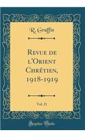 Revue de l'Orient Chrétien, 1918-1919, Vol. 21 (Classic Reprint)