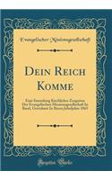 Dein Reich Komme: Eine Sammlung Kirchlicher Zeugnisse Der Evangelischen Missionsgesellschaft In Basel, Gewidmet In Ihrem Jubeljahre 1865 (Classic Reprint)