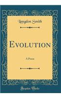 Evolution: A Poem (Classic Reprint): A Poem (Classic Reprint)