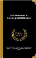 As I Remember, an Autobiographical Ramble