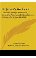 Dr. Jacobi's Works V6: Collected Essays, Addresses, Scientific Papers And Miscellaneous Writings Of A. Jacobi (1909)(English)