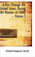 A Run Through the United States, During the Autumn of 1840, Volume I: (English)
