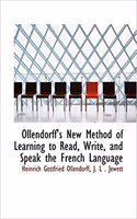 Ollendorff's New Method of Learning to Read, Write, and Speak the French Language: (English)