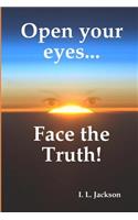 Open your eyes...Face the truth!