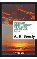 Epochs of Ancient History. the Gracchi, Marius, and Sulla